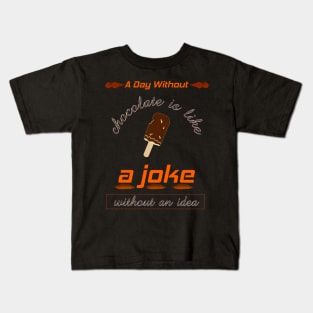 A day without chocolate is like just kidding i have no idea Kids T-Shirt